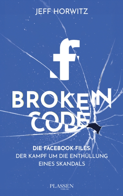 Broken Code : Die Facebook-Files: Der Kampf um die Enthullung eines Skandals, EPUB eBook
