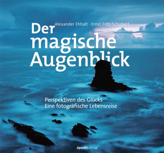 Der magische Augenblick : Perspektiven des Glucks. Eine fotografische Lebensreise, PDF eBook