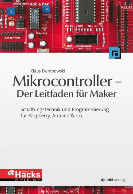 Mikrocontroller - Der Leitfaden fur Maker : Schaltungstechnik und Programmierung fur Raspberry, Arduino & Co., PDF eBook
