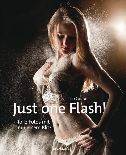 Just one Flash! : Tolle Fotos mit nur einem Blitz, PDF eBook