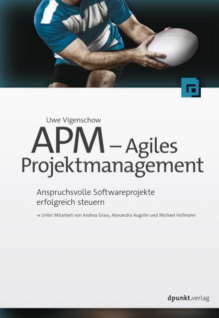 APM - Agiles Projektmanagement : Anspruchsvolle Softwareprojekte erfolgreich steuern, EPUB eBook