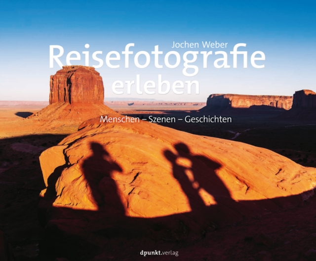 Reisefotografie erleben : Menschen - Szenen - Geschichten, PDF eBook