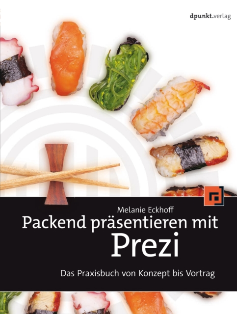 Packend prasentieren mit Prezi : Das Praxisbuch von Konzept bis Vortrag, PDF eBook