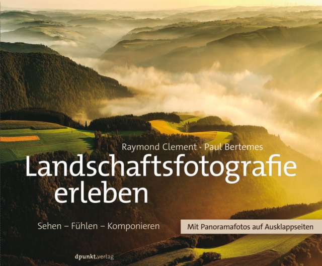 Landschaftsfotografie erleben : Sehen - Fuhlen - Komponieren, PDF eBook