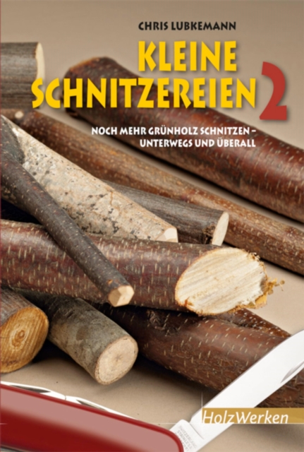Kleine Schnitzereien 2 : Noch mehr Grunholz schnitzen - unterwegs und uberall, PDF eBook
