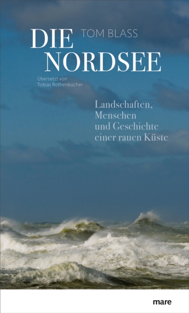 Die Nordsee : Landschaften, Menschen und Geschichte einer rauen Kuste, EPUB eBook