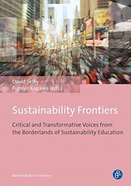 Sustainability Frontiers : Critical and Transformative Voices from the Borderlands of Sustainability Education, Paperback / softback Book