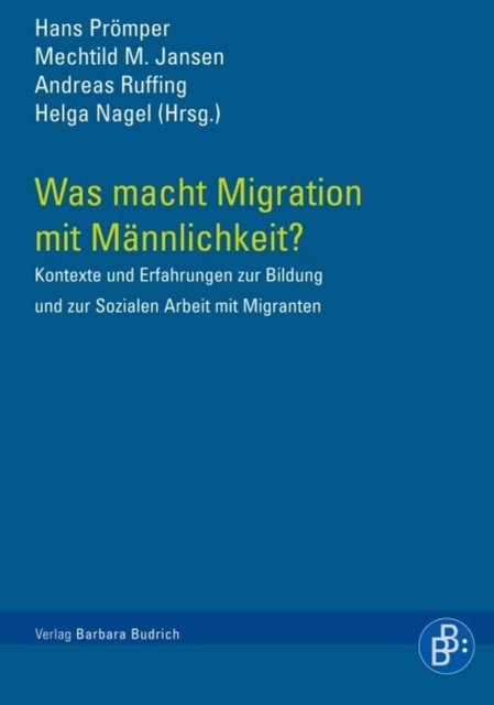 Was macht Migration mit Mannlichkeit? : Kontexte und Erfahrungen zur Bildung und sozialen Arbeit mit Migranten, PDF eBook