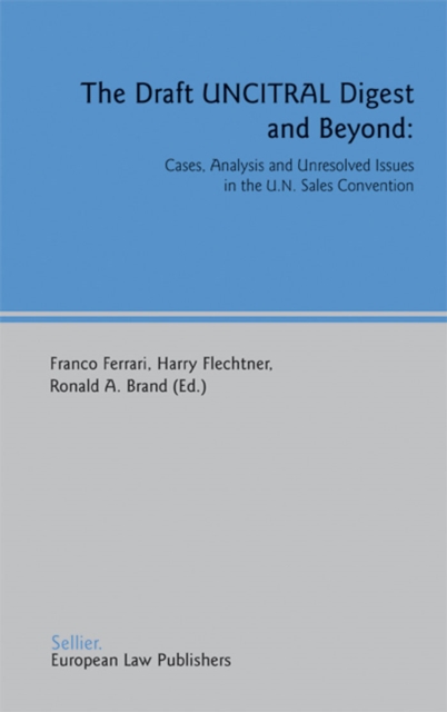 The Draft UNCITRAL Digest and Beyond : Cases, Analysis and Unresolved Issues in the U.N. Sales Convention, PDF eBook