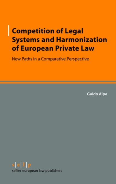 Competition of Legal Systems and Harmonization of European Private Law : New Paths in a Comparative Perspective, PDF eBook