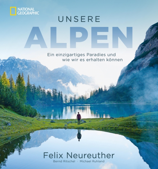 Unsere Alpen : Ein einzigartiges Paradies und wie wir es erhalten konnen, EPUB eBook