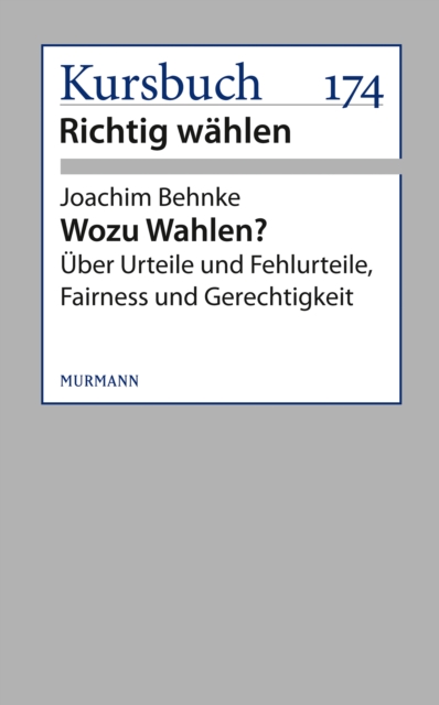 Wozu Wahlen? : Uber Urteile und Fehlurteile, Fairness und Gerechtigkeit, EPUB eBook