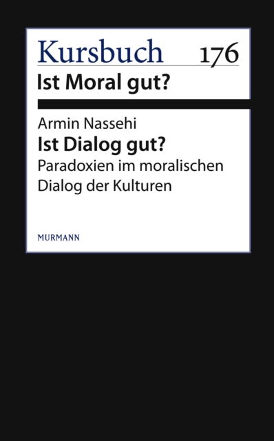 Ist Dialog gut? : Paradoxien im moralischen Dialog der Kulturen, EPUB eBook