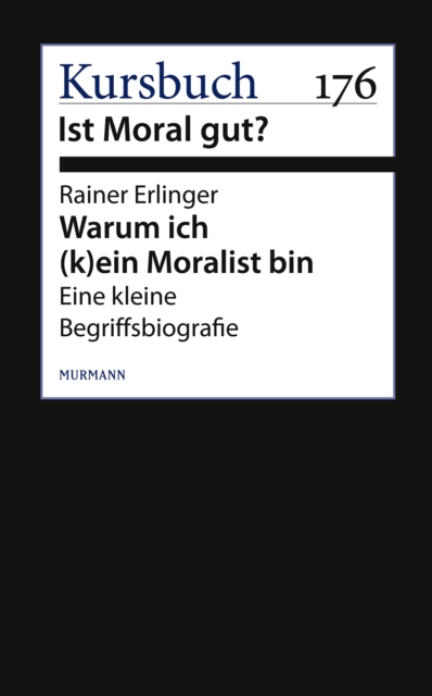 Warum ich (k)ein Moralist bin : Eine kleine Begriffsbiografie, EPUB eBook