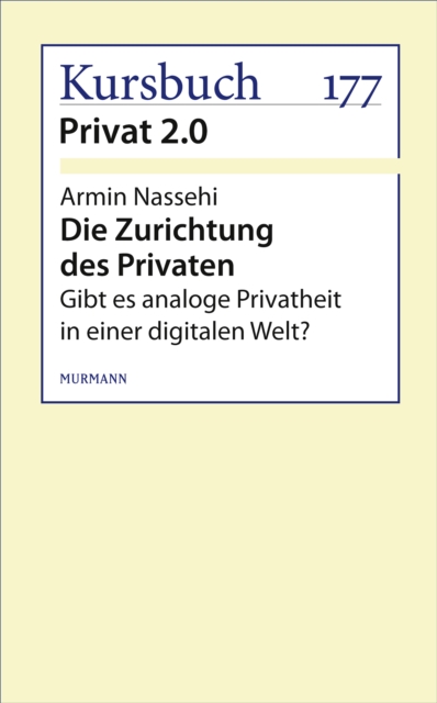 Die Zurichtung des Privaten : Gibt es analoge Privatheit in einer digitalen Welt?, EPUB eBook