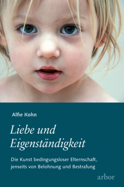 Liebe und Eigenstandigkeit : Die Kunst bedingungsloser Elternschaft, jenseits von Belohnung und Bestrafung, EPUB eBook