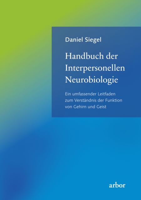 Handbuch der Interpersonellen Neurobiologie : Ein umfassender Leitfaden zum Verstandnis der Funktion von Gehirn und Geist, EPUB eBook