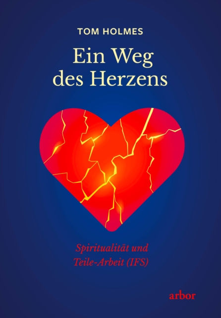 Ein Weg des Herzens : Spiritualitat und Teile-Arbeit (IFS), EPUB eBook