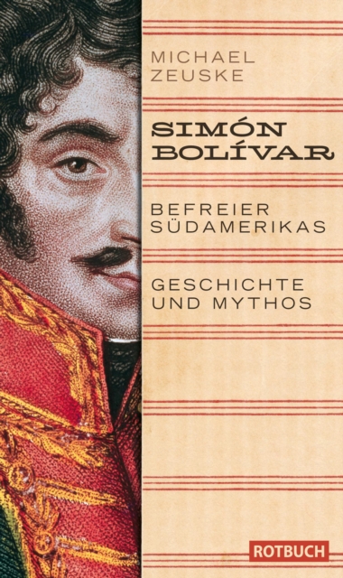 Simon Bolivar. Befreier Sudamerikas : Geschichte und Mythos, EPUB eBook