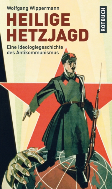 Heilige Hetzjagd : Eine Ideologiegeschichte des Antikommunismus, EPUB eBook