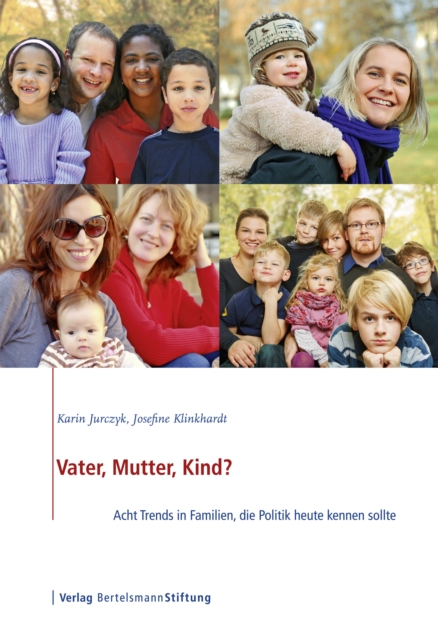 Vater, Mutter, Kind? : Acht Trends in Familien, die Politik heute kennen sollte, PDF eBook