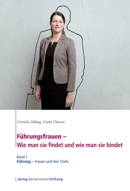 Fuhrungsfrauen - Wie man sie findet und wie man sie bindet : Band 1: Fuhrung - Frauen und ihre Chefs, PDF eBook