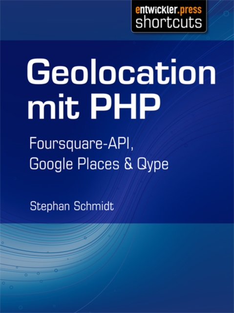 Geolocation mit PHP : Foursquare-API, Google Places & Qype, EPUB eBook