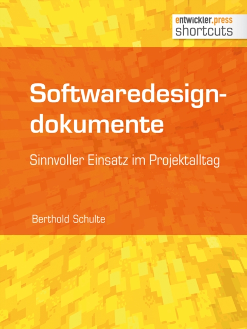 Softwaredesigndokumente - sinnvoller Einsatz im Projektalltag : Sinnvoller Einsatz im Projektalltag, EPUB eBook
