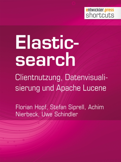 Elasticsearch : Clientnutzung, Datenvisualisierung und Apache Lucene, EPUB eBook