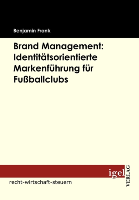 Brand Management: Identitatsorientierte Markenfuhrung fur Fuballclubs, PDF eBook