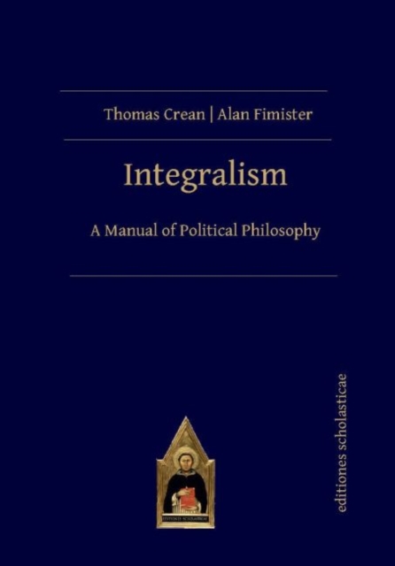 Integralism : A Manual of Political Philosophy, Paperback / softback Book