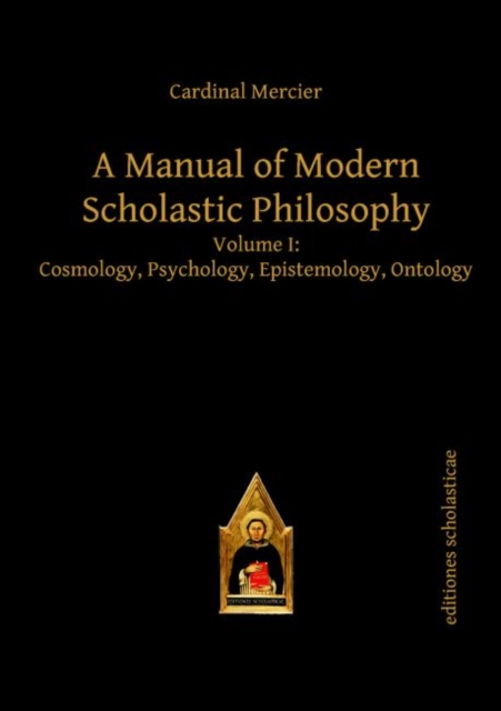 A Manual of Modern Scholastic Philosophy : Volume I: Cosmology, Psychology, Epistemology, Ontology, Hardback Book