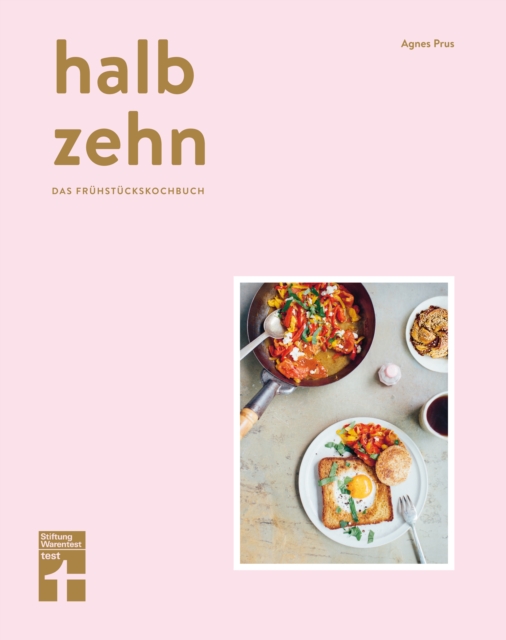 halb zehn - das Fruhstuckskochbuch mit 100 Rezepten : Bunte und kulinarische Fruhstucksvielfalt aus aller Welt von Stiftung Warentest, EPUB eBook