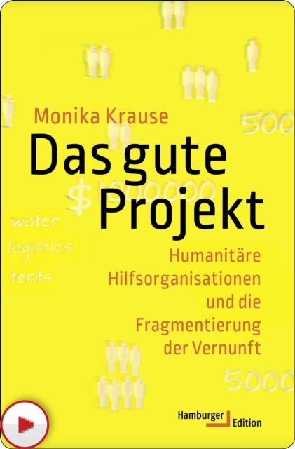 Das gute Projekt : Humanitare Hilfsorganisationen und die Fragmentierung der Vernunft, PDF eBook