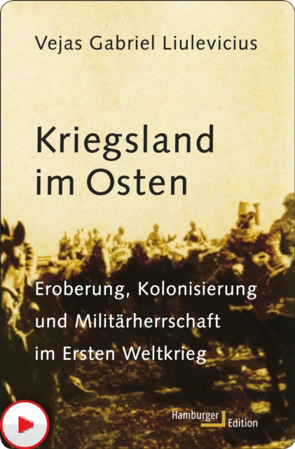 Kriegsland im Osten : Eroberung, Kolonisierung und Militarherrschaft im Ersten Weltkrieg, PDF eBook