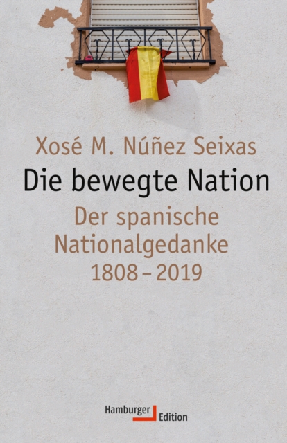 Die bewegte Nation : Der spanische Nationalgedanke 1808-2019, PDF eBook