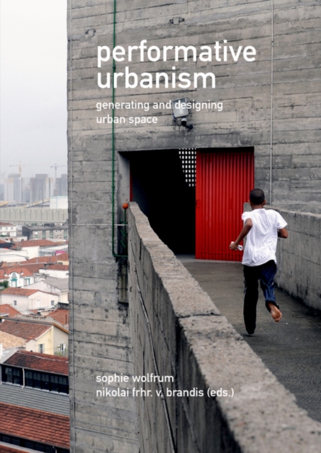 Performative Urbanism : Generating and Designing Urban Space, Hardback Book