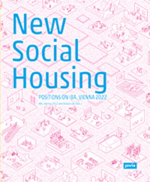 New Social Housing : Positions on the IBA_Vienna 2022, Paperback / softback Book