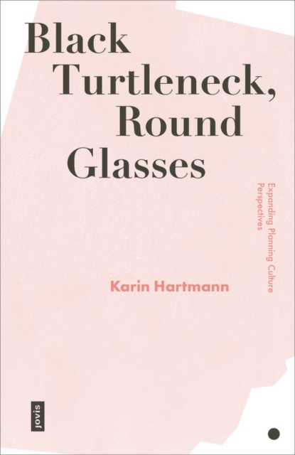 Black Turtleneck, Round Glasses : Expanding Planning Culture Perspectives, Paperback / softback Book