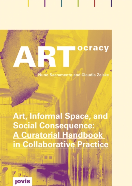ARTocracy : Art, Informal Space, and Social Consewuence: A Curational Handbook in Collaborative Practice, EPUB eBook