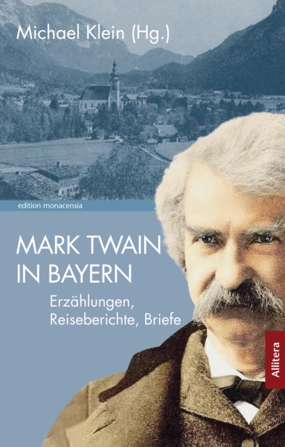 Mark Twain in Bayern : Erzahlungen, Reiseberichte, Briefe, EPUB eBook