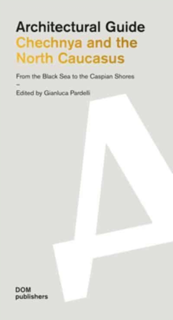 Chechnya and the North Caucasus:  From the Black Sea to the Caspian Shores : Architectural Guide, Paperback / softback Book