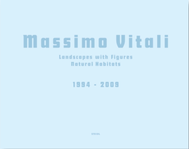 Massimo Vitali : Landscapes with Figures · Natural Habitats: 1994 - 2009, Hardback Book