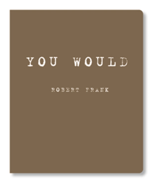 Robert Frank : You Would, Paperback / softback Book
