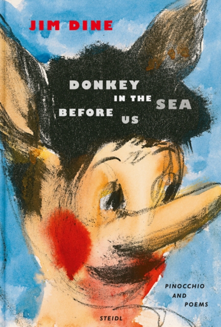 Jim Dine : Donkey in the Sea Before Us (Pinocchio and Poems), Paperback Book