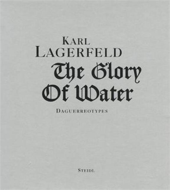 Karl Lagerfeld : The Glory of Water: Daguerreotypes, Hardback Book