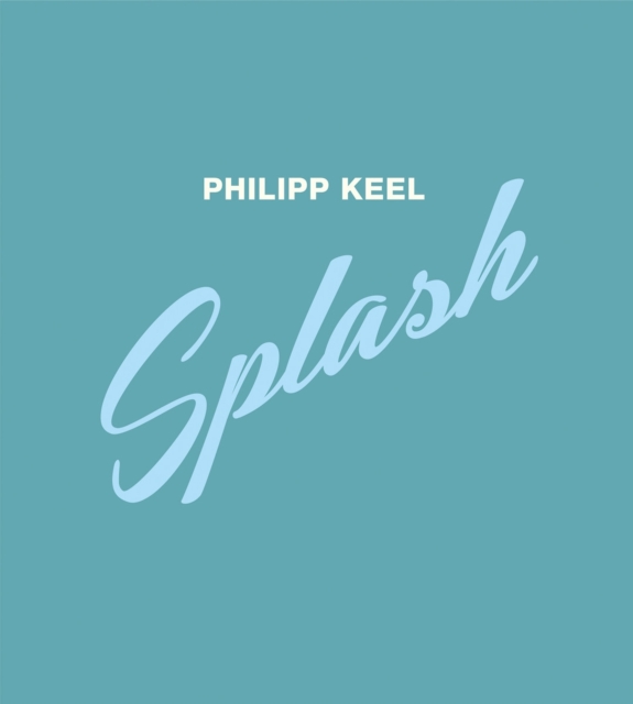 Philipp Keel : Splash, Hardback Book