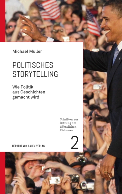 Politisches Storytelling : Wie Politik aus Geschichten gemacht wird, PDF eBook