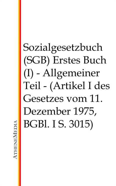 Sozialgesetzbuch (SGB) - Erstes Buch (I) : Allgemeiner Teil - (Artikel I des Gesetzes vom 11. Dezember 1975, BGBl. I S. 3015), EPUB eBook