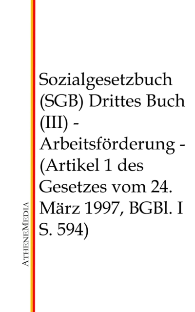 Sozialgesetzbuch (SGB) - Drittes Buch (III) : Arbeitsforderung (Artikel 1 des Gesetzes vom 24. Marz 1997, BGBl. I S. 594), EPUB eBook